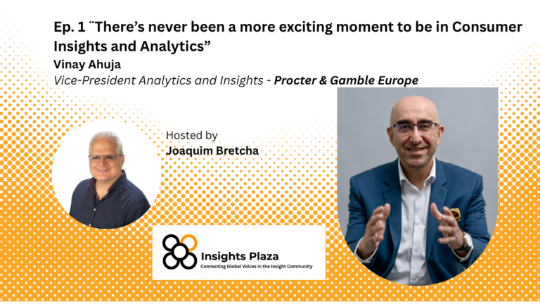 There’s never been a more exciting moment to be in Consumer Insights and Analytics – Vinay Ahuja (Procter & Gamble)