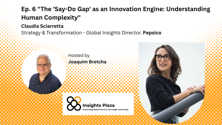 «The ‘Say-Do Gap’ as an Innovation Engine: Understanding Human Complexity». Claudia Sciarretta – Pepsico