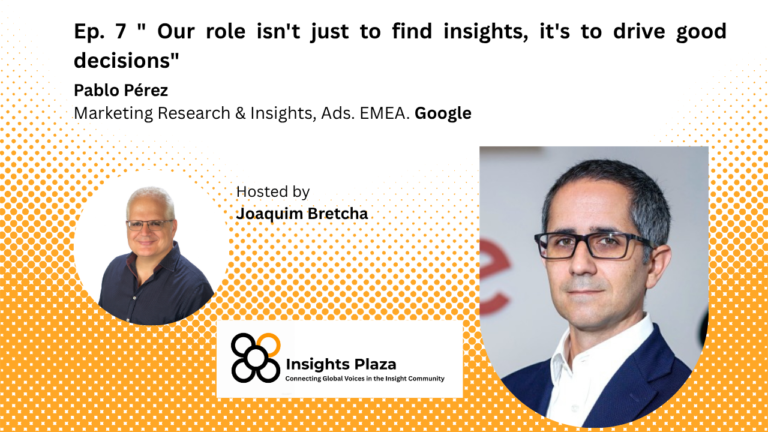 «Our role isn’t just to find insights, it’s to drive good decisions». Pablo Pérez – Google